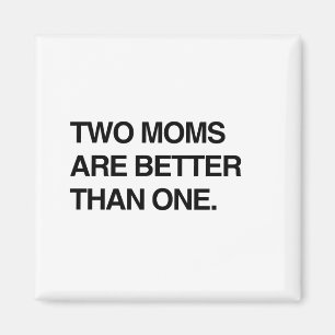 ZWEI MAMAS SIND BESSER ALS EINE MAGNET