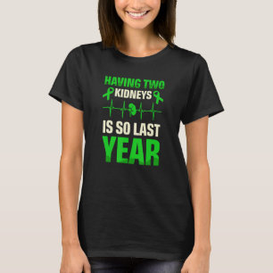Zwei Nieren zu haben ist so im letzten Jahr Organs T-Shirt