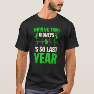 Zwei Nieren zu haben ist so im letzten Jahr Organs T-Shirt