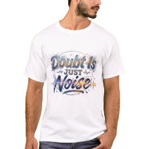 Zweifel sind nur Lärm Motivations-Zitat T-Shirt