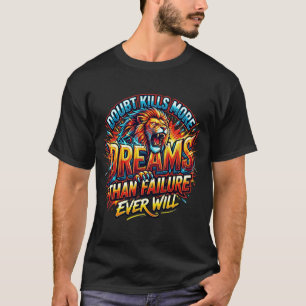 Zweifel töten mehr Träume Motivations T-Shirt