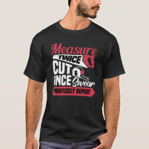 Zweimal messen, einmal schneiden, r wiederholen Zi T-Shirt