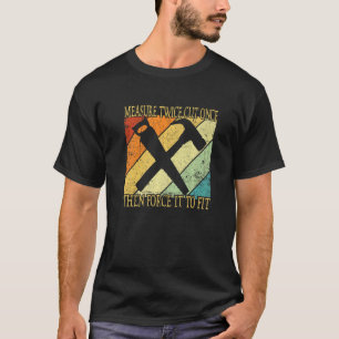 Zweimal messen und einmal schneiden Vintage-Holzbe T-Shirt
