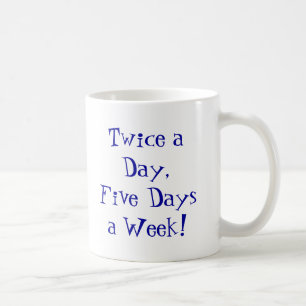 Zweimal täglich 5 Tage in der Woche! Kaffeetasse