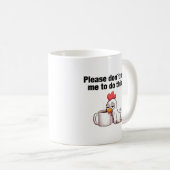 Zwing mich bitte nicht, etwas zu tun! Funny Chicke Kaffeetasse (VorderseiteRechts)