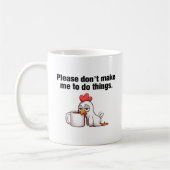 Zwing mich bitte nicht, etwas zu tun! Funny Chicke Kaffeetasse (Links)
