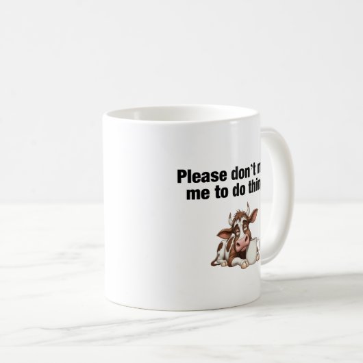 Zwing mich bitte nicht, etwas zu tun! Funny Cow Kaffeetasse (VorderseiteRechts)