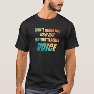 Zwing mich nicht dazu, meine Geschichtslehrerin-St T-Shirt