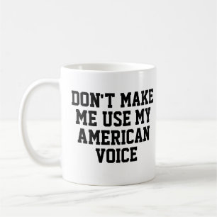Zwing mich nicht, meine amerikanische Stimme zu be Kaffeetasse