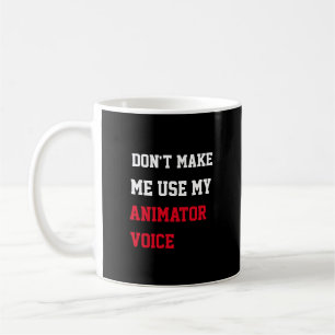 Zwing mich nicht, meine Animatorenstimme zu benutz Kaffeetasse