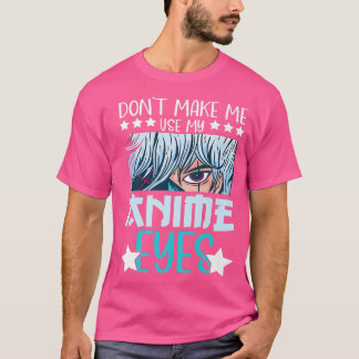 Zwing mich nicht, meine Anime Eyes Anime Kawaii An T-Shirt