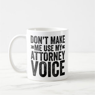 Zwing mich nicht, meine Anwaltsstimme zu benutzen Kaffeetasse