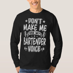 Zwing mich nicht, meine Barkeeper-Stimme zu benutz T-Shirt