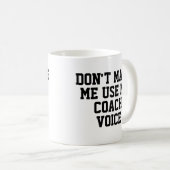 Zwing mich nicht, meine Coach-Stimme zu benutzen | Kaffeetasse (VorderseiteRechts)