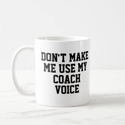 Zwing mich nicht, meine Coach-Stimme zu benutzen | Kaffeetasse (Links)