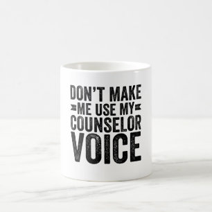 Zwing mich nicht, meine Counselor-Stimme zu benutz Kaffeetasse