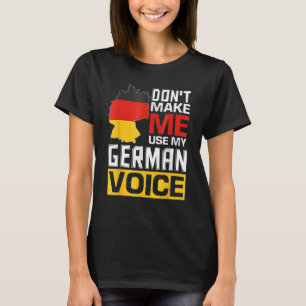 Zwing mich nicht, meine deutsche Stimme zu verwend T-Shirt