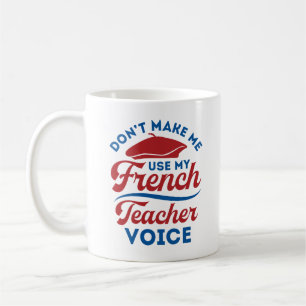 Zwing mich nicht, meine Französischlehrerstimme zu Kaffeetasse