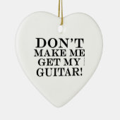 Zwing mich nicht, meine Gitarre zu holen Keramikornament (Rechts)