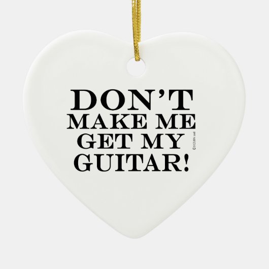 Zwing mich nicht, meine Gitarre zu holen Keramikornament (Vorne)
