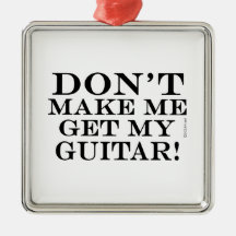 Zwing mich nicht, meine Gitarre zu holen