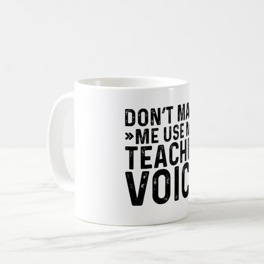 Zwing mich nicht, meine Lehrerstimme zu benutzen Kaffeetasse (Vorderseite Links)