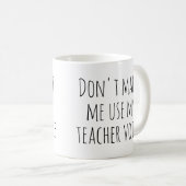 Zwing mich nicht, meine Lehrerstimme zu benutzen Kaffeetasse (VorderseiteRechts)