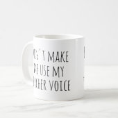Zwing mich nicht, meine Lehrerstimme zu benutzen Kaffeetasse (Vorderseite Links)