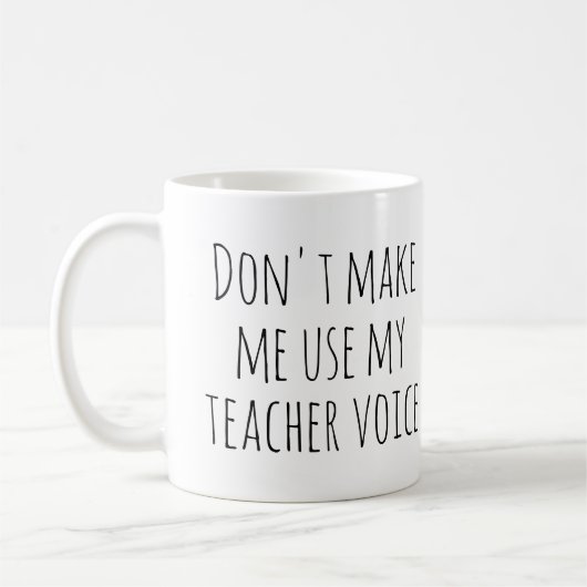 Zwing mich nicht, meine Lehrerstimme zu benutzen Kaffeetasse (Links)