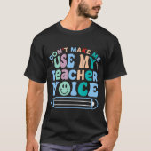 Zwing mich nicht, meine Lehrerstimme zu benutzen T-Shirt (Vorderseite)