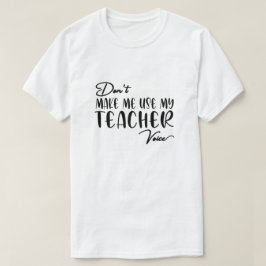 Zwing mich nicht, meine Lehrerstimme zu nutzen - l T-Shirt