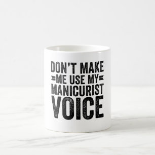 Zwing mich nicht, meine Manikuristenstimme zu benu Kaffeetasse