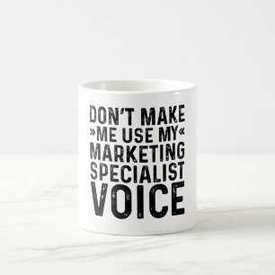 Zwing mich nicht, meine Marketing-Fachstimme zu ve Kaffeetasse
