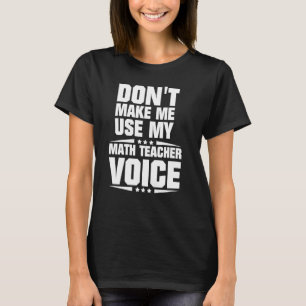 Zwing mich nicht, meine mathematische Lehrerstimme T-Shirt