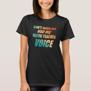 Zwing mich nicht, meine Musik-Lehrerin-Stimme zu b T-Shirt
