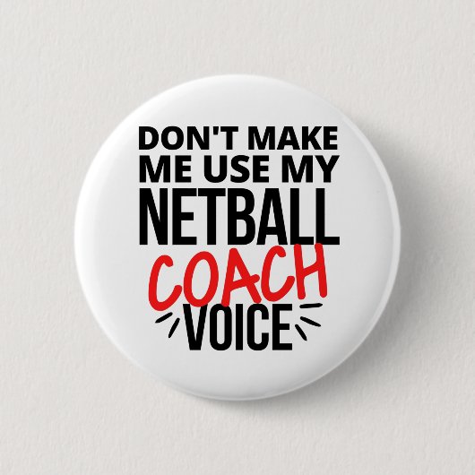 Zwing mich nicht, meine Netball-Coach-Stimme zu be Button (Vorderseite)