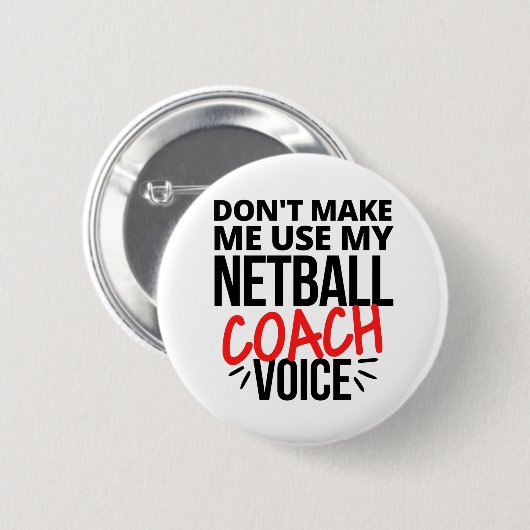 Zwing mich nicht, meine Netball-Coach-Stimme zu be Button (Vorne & Hinten)