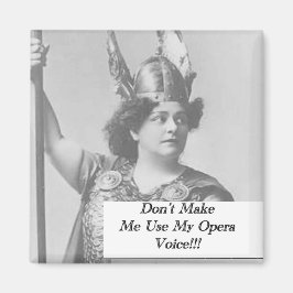 Zwing mich nicht, meine Opernstimme zu benutzen Magnet