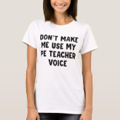 Zwing mich nicht, meine PE-Lehrerin-Stimme zu benu T-Shirt (Vorderseite)