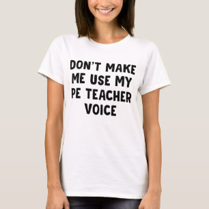 Zwing mich nicht, meine PE-Lehrerin-Stimme zu benu T-Shirt