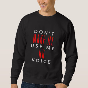 Zwing mich nicht, meine Personalstimme zu verwende Sweatshirt