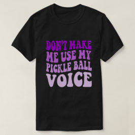 Zwing mich nicht, meine PICKLE-BALL-Stimme zu benu T-Shirt