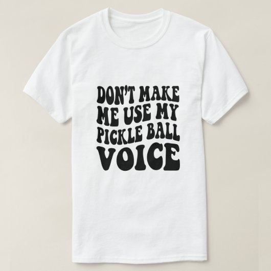 Zwing mich nicht, meine PICKLE-BALL-Stimme zu benu T-Shirt (Design vorne)