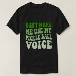 Zwing mich nicht, meine PICKLE-BALL-Stimme zu benu T-Shirt