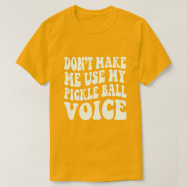 Zwing mich nicht, meine PICKLE-BALL-Stimme zu benu T-Shirt