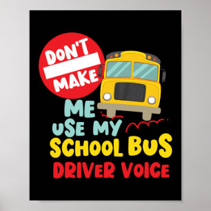 Zwing mich nicht, meine Schulbusfahrerstimme zu be Poster