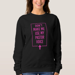 Zwing mich nicht, meine Stimme als Pastor zu benut Sweatshirt
