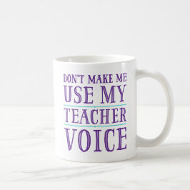 Zwing mich nicht, meine Teacher-Voice-Tasse zu ben Kaffeetasse