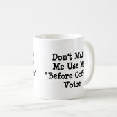Zwing mich nicht, meine Vorcoffee-Stimme zu benutz Kaffeetasse (VorderseiteRechts)