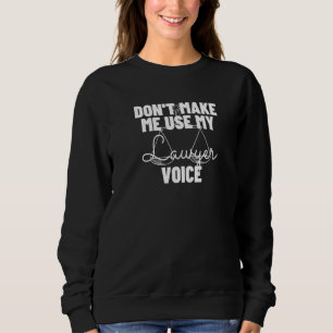 Zwing mich nicht, meinen Anwalt für Stimmrecht zu Sweatshirt